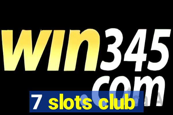 7 slots club